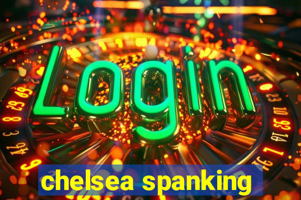chelsea spanking